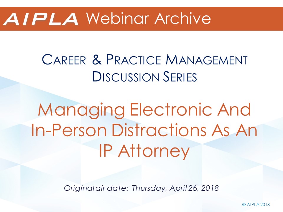 Webinar Archive - 4/26/18 - Managing Electronic And In-Person Distractions As An IP Attorney